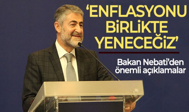 Hazine ve Maliye Bakanı Nebati: 'Enflasyonla mücadele önceliğimizdir'
