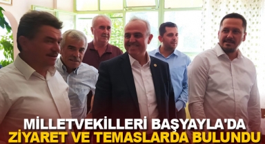 MİLLETVEKİLLERİ BAŞYAYLA'DA ZİYARET VE TEMASLARDA BULUNDU