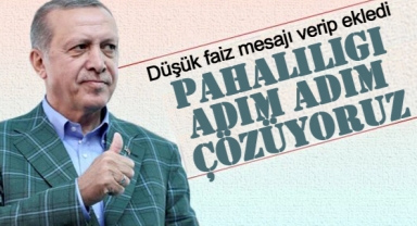 Cumhurbaşkanı Erdoğan: Pahalılığı adım adım çözüyoruz
