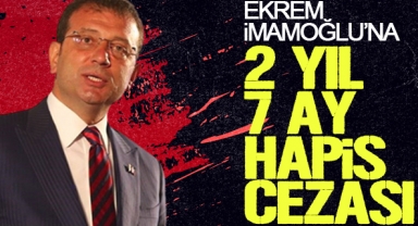 Ekrem İmamoğlu'na hapis cezası