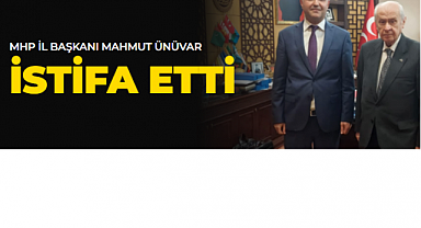 MHP Karaman İl Başkanı Ünüvar istifasını açıkladı