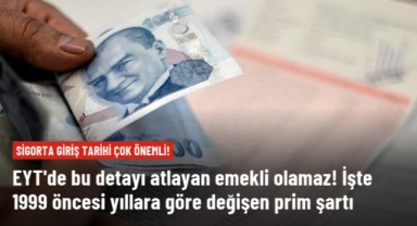 EYT'de bu detayı atlayan emekli olamaz! İşte 1999 öncesi yıllara göre değişen prim şartı
