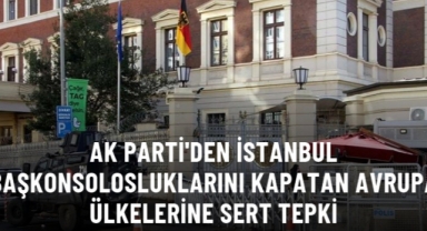 AK Parti'den Avrupa ülkelerinin İstanbul başkonsolosluklarını kapatmasına sert tepki: Bu sorumsuzluk kabul edilemez
