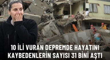 Depremde hayatını kaybedenlerin sayısı 31 bin 643'e yükseldi