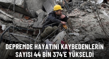 Depremde hayatını kaybedenlerin sayısı 44 bin 374'e yükseldi