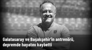 Galatasaray ve Başakşehir'in antrenörü Uğur Kurt, depremde hayatını kaybetti