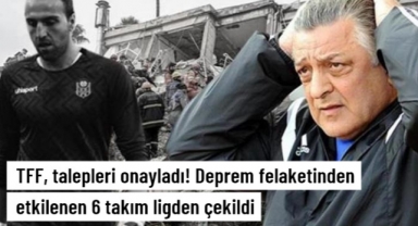 TFF, talepleri onayladı! Deprem felaketinden etkilenen 6 takım ligden çekildi