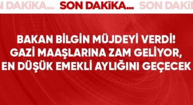 Bakan Bilgin müjdeyi verdi! Gazi maaşları asgari ücret seviyesine çıkarılıyor