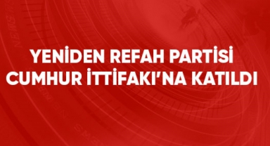 Yeniden Refah Partisi, Cumhur İttifakı'na katıldı