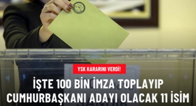 YSK kararını verdi! İşte 100 bin imza toplayıp cumhurbaşkanı adayı olacak 11 isim