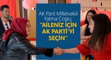 Fatma Coştu: Aileniz İçin AK Parti’yi Seçin