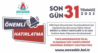 Nevşehirlilerin dikkatine son gün: 31 Temmuz