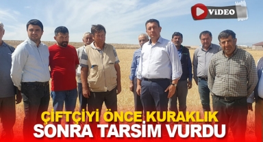 ÇİFTÇİYİ ÖNCE KURAKLIK SONRA TARSİM VURDU