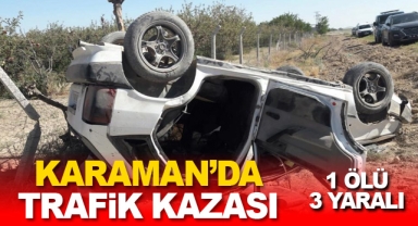 Karaman’da trafik kazası: 1 ölü, 3 yaralı