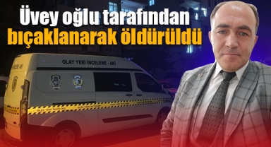Karaman’da üvey oğlu tarafından bıçaklanan baba hayatını kaybetti