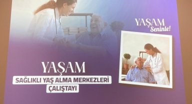 Ankara'da "Sağlıklı Yaş Alma Merkezleri" çalıştayı gerçekleşti