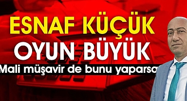 Esnaf küçük oyun büyük! Mali müşavir de bunu yaparsa...