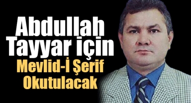 Merhum Abdullah Tayyar İçin Mevlid-İ Şerif Okutulacak