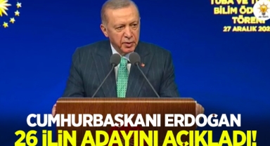 Cumhurbaşkanı Erdoğan 26 ilin adayını açıkladı  