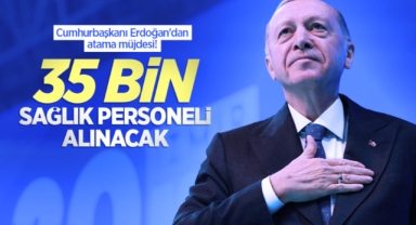 Cumhurbaşkanı Erdoğan'dan atama müjdesi! 35 bin sağlık personeli alınacak