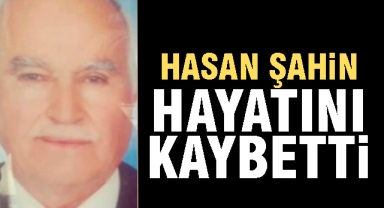 Hasan Şahin Hayatını Kaybetti