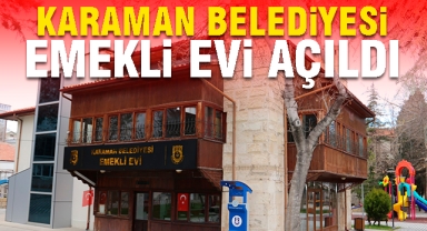 KARAMAN BELEDİYESİ EMEKLİ EVİ AÇILDI