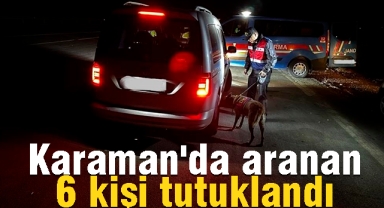 Karaman'da aranan 6 kişi tutuklandı