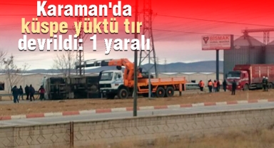 Karaman'da küspe yüktü tır devrildi: 1 yaralı