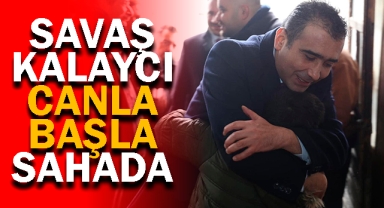 SAVAŞ KALAYCI CANLA BAŞLA SAHADA 