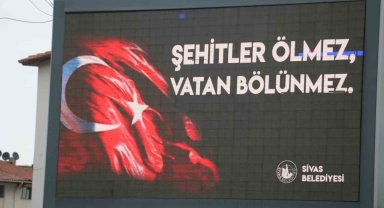 Sivas'ta tabelalara ve kalplere kazındı: "Şehitler ölmez vatan bölünmez"