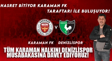 TÜM KARAMAN HALKINI DENİZLİSPOR MÜSABAKASINA DAVET EDİYORUZ