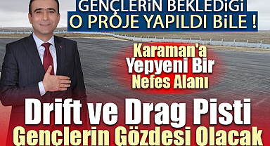 Karaman'a Yepyeni Bir Nefes Alanı: Drift ve Drag Pisti Gençlerin Gözdesi Olacak