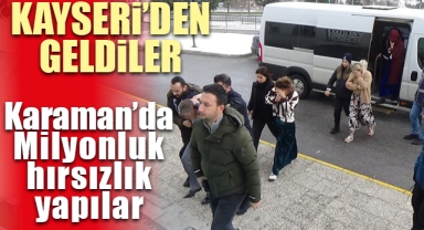 Karaman'da Milyonluk hırsızlık yapan şebeke çökertildi