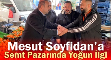 Mesut Soyfidan’a Semt Pazarında Yoğun İlgi