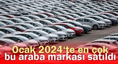 Ocak 2024‘te en çok bu araba markası satıldı