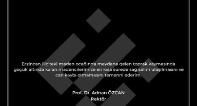 Rektör Özcan'dan Erzincan'daki toprak kaymasına ilişkin mesaj