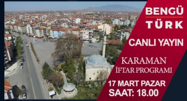 BENGÜ TÜRK İFTAR SAATİ PROGRAMI KARAMAN’DA