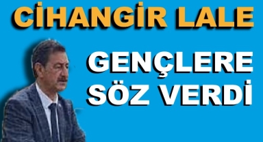 CİHANGİR LALE GENÇLERE SÖZ VERDİ