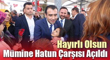 MÜMİNE HATUN ÇARŞISI AÇILDI