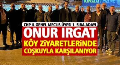 Onur Irgat Köy Ziyaretlerinde Halkın Coşkusuyla Karşılanıyor