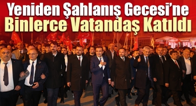 YENİDEN ŞAHLANIŞ GECESİ’NE BİNLERCE VATANDAŞ KATILDI