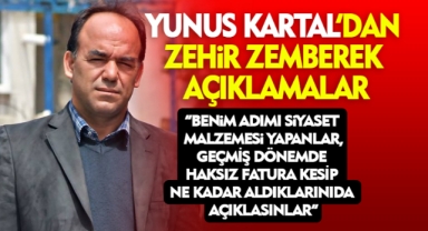 YUNUS KARTAL’DAN ZEHİR ZEMBEREK AÇIKLAMALAR