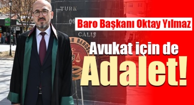 Baro Başkanı Oktay Yılmaz; Avukat İçin de Adalet!