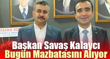 Başkan Savaş Kalaycı Mazbatasını Bugün Alıyor