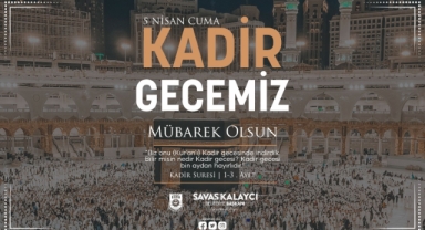 BELEDİYE BAŞKANI SAVAŞ KALAYCI’NIN KADİR GECESİ MESAJI