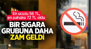 Bir sigara grubuna daha zam geldi! En ucuzu 56 TL, pahalısı 72 TL oldu