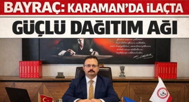 BAYRAÇ : Karaman' da İlaç Teminine Kooperatif Desteği