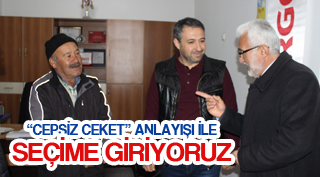 “CEPSİZ CEKET” ANLAYIŞI İLE SEÇİME GİRİYORUZ