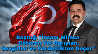 “İnsanı Miraca Götüren Yol Barıştan, Sevgiden ve Kardeşlikten Geçer.”