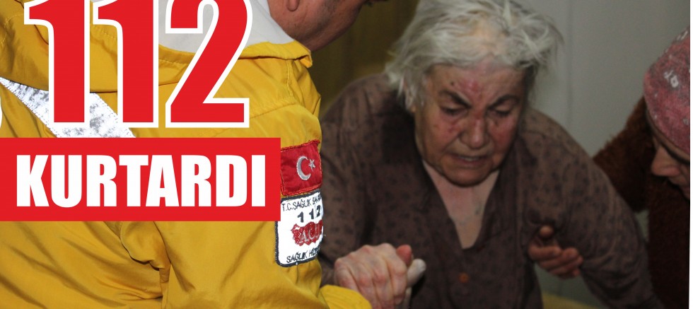 112 EKİPLERİ KURTARDI